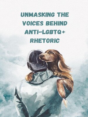 cover image of Unmasking the Voices Behind Anti-LGBTQ+ Rhetoric